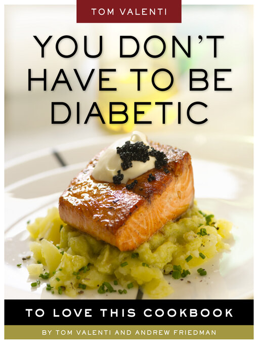 Title details for You Don't Have to be Diabetic to Love This Cookbook by Andrew Friedman - Available